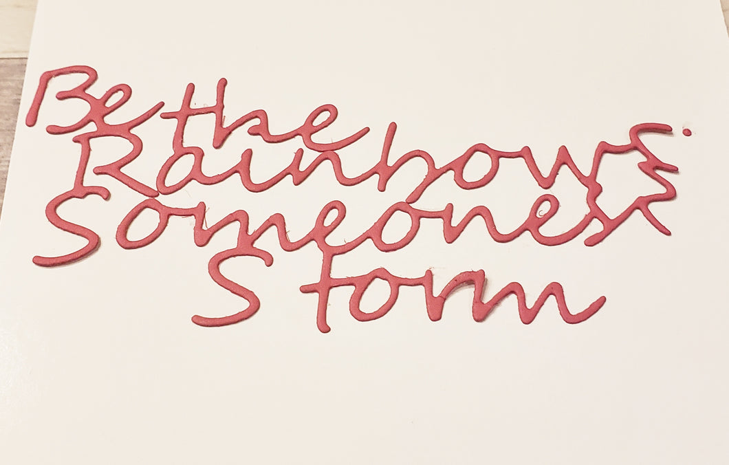 Dies ... to die for metal cutting die - Be the rainbow in someones storm word