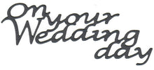 Load image into Gallery viewer, Dies ... to die for metal cutting die - On your wedding day word