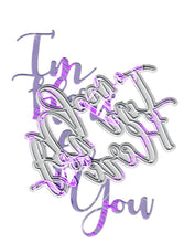 Load image into Gallery viewer, Dies ... to die for metal cutting die - I&#39;m Here for you words