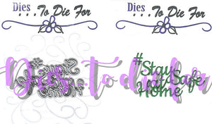 Dies ... to die for metal cutting die - # Stay safe at home title word