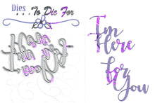 Load image into Gallery viewer, Dies ... to die for metal cutting die - I&#39;m Here for you words