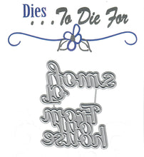 Load image into Gallery viewer, Dies ... to die for metal cutting die - From our house to yours word
