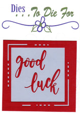 Load image into Gallery viewer, Dies ... to die for metal cutting die - Good luck frame