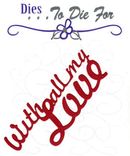Load image into Gallery viewer, Dies ... to die for metal cutting die - With all my love title