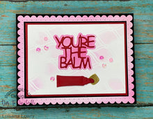 Load image into Gallery viewer, Dies ... to die for metal cutting die - You&#39;re the Balm - with Lip balm