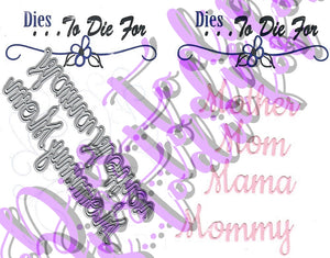 Dies ... to die for metal cutting die - Family Words - Mom - Mother Mama Mommy