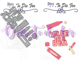 Dies ... to die for metal cutting die - You're the Balm - with Lip balm